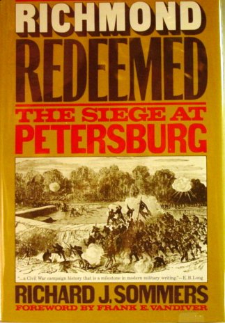 Richmond redeemed: The siege at Petersburg Richard J Sommers