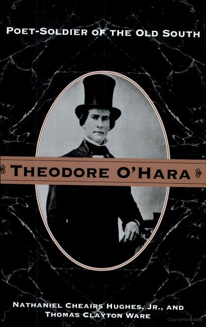 Theodore O’Hara:  Poet-Soldier of the Old South