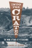 Into the Crater: The Mine Attack at Petersburg by Earl J. Hess