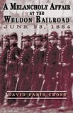 A Melancholy Affair at the Weldon Railroad: The Vermont Brigade, June 23, 1864