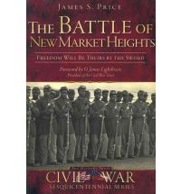 The Battle of New Market Heights: Freedom Will Be Theirs by the Sword by James S. Price