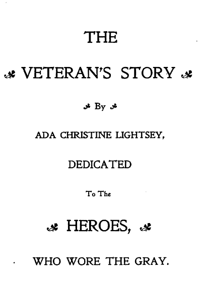 The Veteran’s Story ... Dedicated to the Heroes Who Wore the Gray